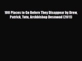 PDF 100 Places to Go Before They Disappear by Drew Patrick Tutu Archbishop Desmond (2011) Free