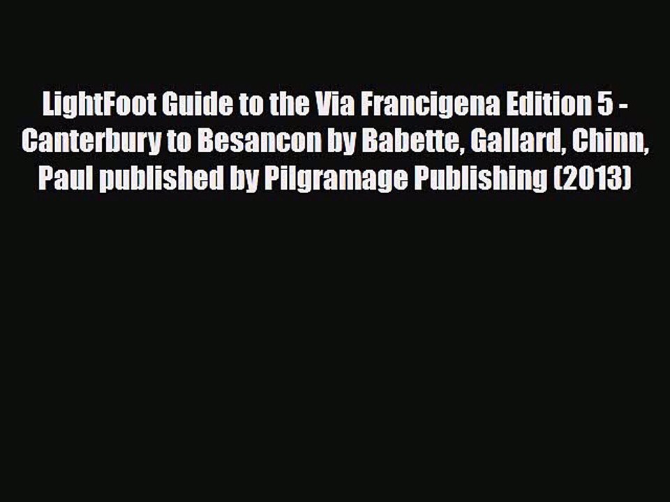 PDF LightFoot Guide to the Via Francigena Edition 5 - Canterbury to Besancon by Babette Gallard