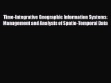 Download Time-integrative Geographic Information Systems - Management and Analysis of Spatio-Temporal
