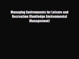 Download Managing Environments for Leisure and Recreation (Routledge Environmental Management)