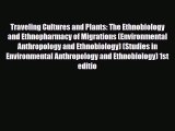 Download Traveling Cultures and Plants: The Ethnobiology and Ethnopharmacy of Migrations (Environmental