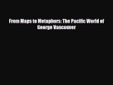 PDF From Maps to Metaphors: The Pacific World of George Vancouver PDF Book Free