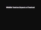 PDF Wildlife Tourism (Aspects of Tourism) PDF Book Free