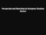Download Perspective and Sketching for Designers (Fashion Series) Free Books