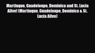 PDF Martinque Guadeloupe Dominica and St. Lucia Alive! (Martinque Guadeloupe Dominica & St.