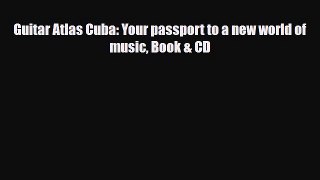Download Guitar Atlas Cuba: Your passport to a new world of music Book & CD Free Books