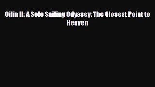Download Cilin II: A Solo Sailing Odyssey: The Closest Point to Heaven Read Online