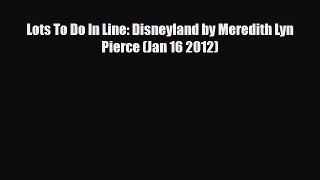PDF Lots To Do In Line: Disneyland by Meredith Lyn Pierce (Jan 16 2012) Read Online