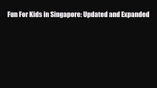 PDF Fun For Kids in Singapore: Updated and Expanded Read Online