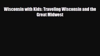 PDF Wisconsin with Kids: Traveling Wisconsin and the Great Midwest PDF Book Free