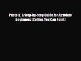 [PDF] Pastels: A Step-by-step Guide for Absolute Beginners (Collins You Can Paint) [Download]