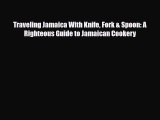 Download Traveling Jamaica With Knife Fork & Spoon: A Righteous Guide to Jamaican Cookery Read