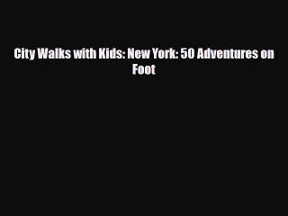 PDF City Walks with Kids: New York: 50 Adventures on Foot PDF Book Free