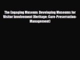 Download The Engaging Museum: Developing Museums for Visitor Involvement (Heritage: Care-Preservation-Management)