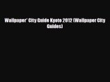 PDF Wallpaper* City Guide Kyoto 2012 (Wallpaper City Guides) Read Online