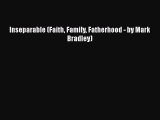 PDF Inseparable (Faith Family Fatherhood - by Mark Bradley) Free Books
