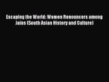 Download Escaping the World: Women Renouncers among Jains (South Asian History and Culture)