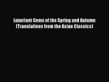 Read Luxuriant Gems of the Spring and Autumn (Translations from the Asian Classics) Ebook Free