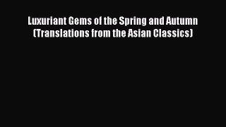 Read Luxuriant Gems of the Spring and Autumn (Translations from the Asian Classics) Ebook Free