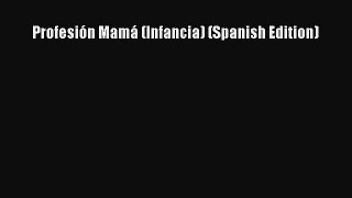 PDF Profesión Mamá (Infancia) (Spanish Edition) Ebook