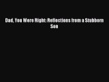 Download Dad You Were Right: Reflections from a Stubborn Son Ebook