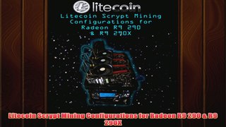 Free PDF Download  Litecoin Scrypt Mining Configurations for Radeon R9 290  R9 290X Read Online