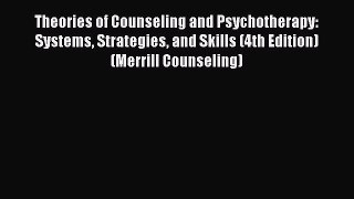 Read Theories of Counseling and Psychotherapy: Systems Strategies and Skills (4th Edition)
