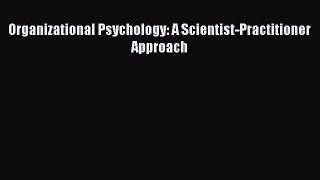 Read Organizational Psychology: A Scientist-Practitioner Approach Ebook Free