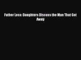 PDF Father Loss: Daughters Discuss the Man That Got Away Ebook