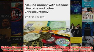 Free PDF Download  Making Money with Bitcoins Litecoins and Other Cryptocurrency The only surefire way to Read Online