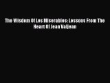 PDF The Wisdom Of Les Miserables: Lessons From The Heart Of Jean Valjean PDF Book Free