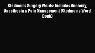 Download Stedman's Surgery Words: Includes Anatomy Anesthesia & Pain Management (Stedman's