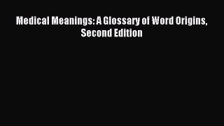 Read Medical Meanings: A Glossary of Word Origins Second Edition PDF Free