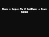 Download Mason Jar Suppers: The 50 Best Mason Jar Dinner Recipes Free Books