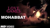 MOHABBAT Video Song - LOVE GAMES - Gaurav Arora, Tara Alisha Berry, Patralekha