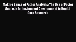 Read Making Sense of Factor Analysis: The Use of Factor Analysis for Instrument Development