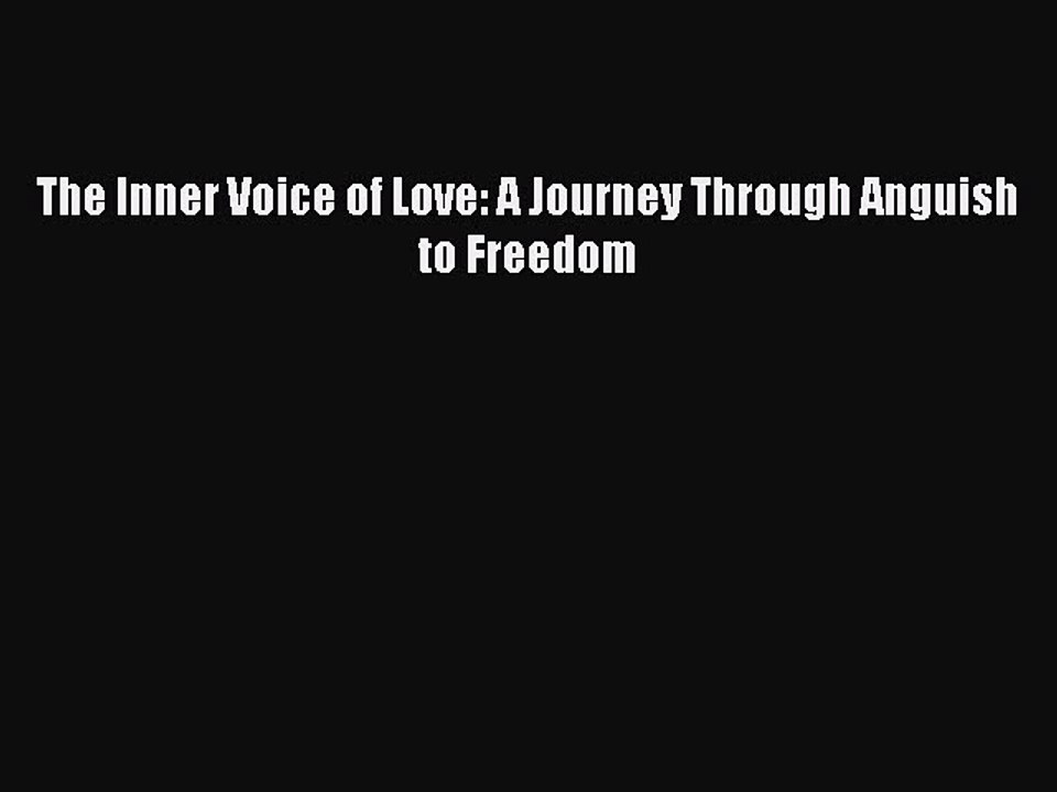 Download The Inner Voice of Love: A Journey Through Anguish to Freedom  Read Online