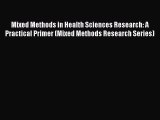 Download Mixed Methods in Health Sciences Research: A Practical Primer (Mixed Methods Research