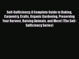 Download Self-Sufficiency: A Complete Guide to Baking Carpentry Crafts Organic Gardening Preserving