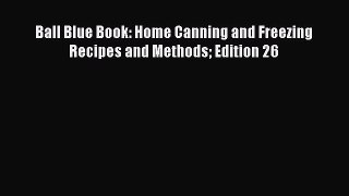 PDF Ball Blue Book: Home Canning and Freezing Recipes and Methods Edition 26  EBook