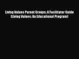 PDF Living Values Parent Groups: A Facilitator Guide (Living Values: An Educational Program)