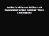 [Download] Sanidad Para El Corazon del Divorciado: Devocionales Que Traen Esperanza y Aliento