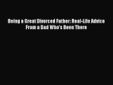 [PDF] Being a Great Divorced Father: Real-Life Advice From a Dad Who's Been There# [Download]