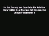 Download For God Country and Coca-Cola: The Definitive History of the Great American Soft Drink