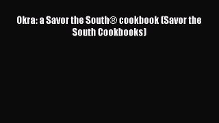 PDF Okra: a Savor the South® cookbook (Savor the South Cookbooks)  Read Online