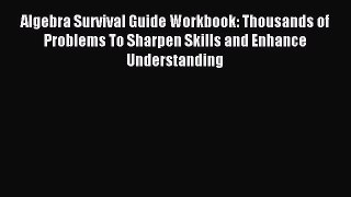 [Download PDF] Algebra Survival Guide Workbook: Thousands of Problems To Sharpen Skills and