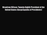 Read Woodrow Wilson: Twenty-Eighth President of the United States (Encyclopedia of Presidents)