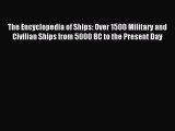 Read The Encyclopedia of Ships: Over 1500 Military and Civilian Ships from 5000 BC to the Present