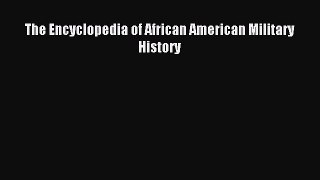 Download The Encyclopedia of African American Military History Ebook Online