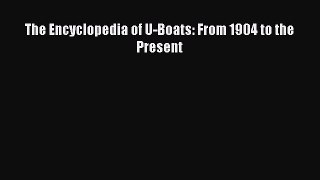 Read The Encyclopedia of U-Boats: From 1904 to the Present Ebook Free